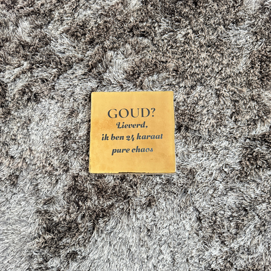Tegeltje - GOUD? Lieverd, ik ben 24 karaat pure chaos