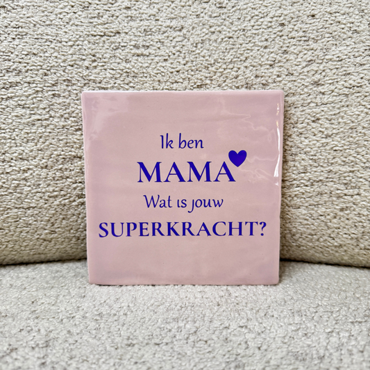 Tegeltje – Ik ben MAMA, wat is jouw superkracht?