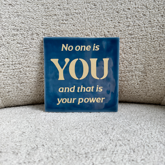 Tegeltje – No one is YOU and that is your power